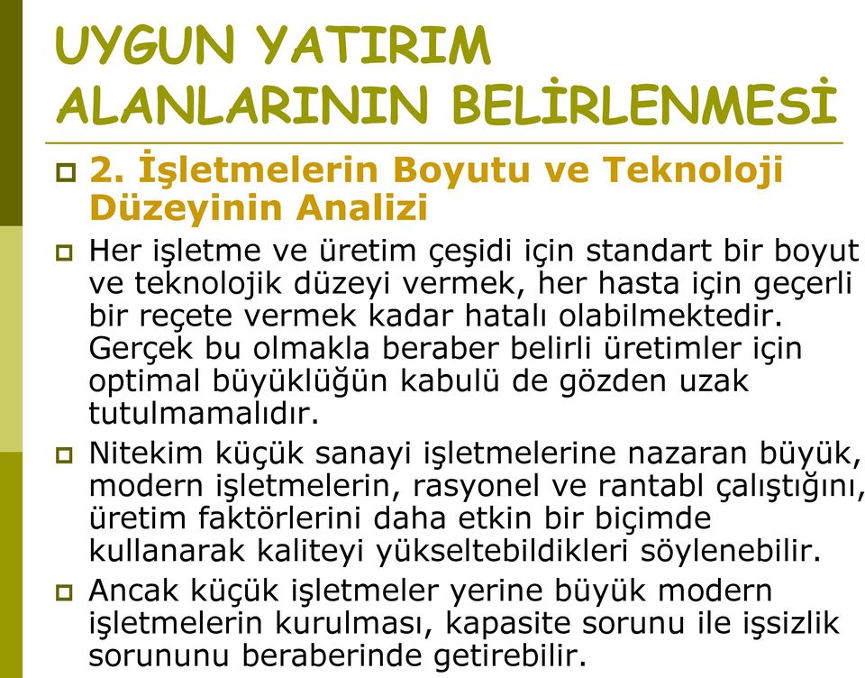 vermek kadar hatalı olabilmektedir. Gerçek bu olmakla beraber belirli üretimler için optimal büyüklüğün kabulü de gözden uzak tutulmamalıdır.