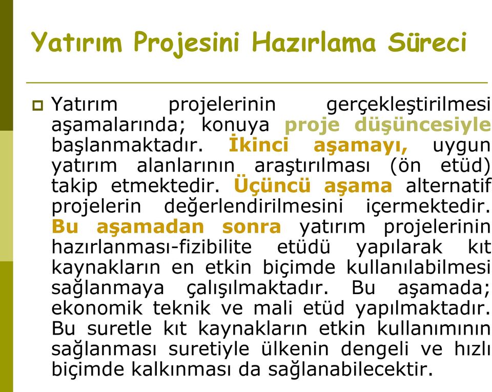 Bu aşamadan sonra yatırım projelerinin hazırlanması-fizibilite etüdü yapılarak kıt kaynakların en etkin biçimde kullanılabilmesi sağlanmaya çalışılmaktadır.