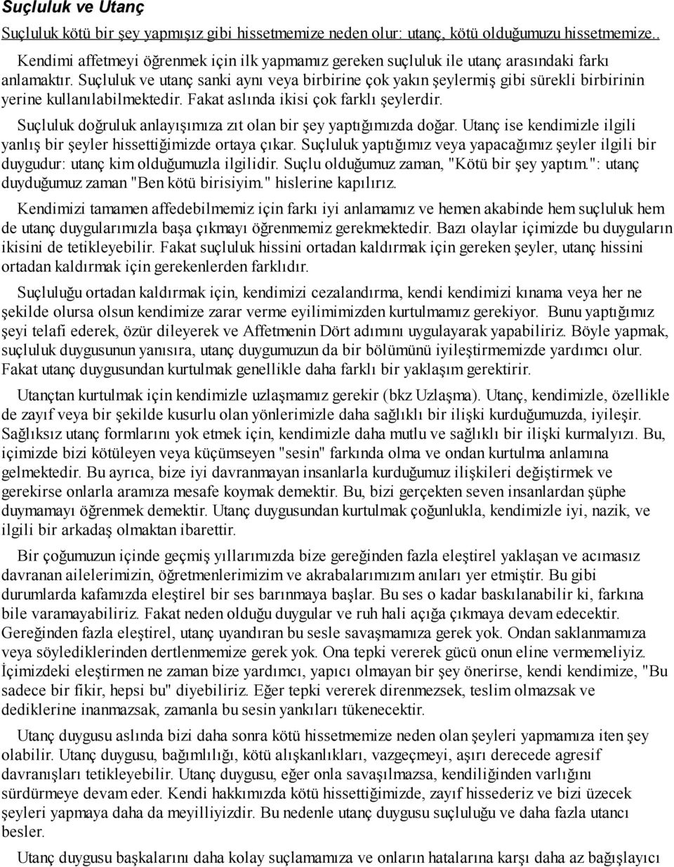 Suçluluk ve utanç sanki aynı veya birbirine çok yakın şeylermiş gibi sürekli birbirinin yerine kullanılabilmektedir. Fakat aslında ikisi çok farklı şeylerdir.