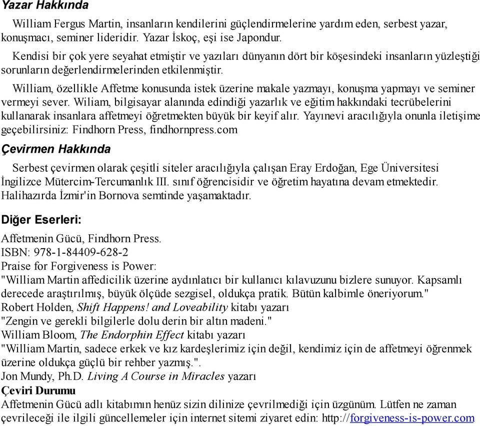 William, özellikle Affetme konusunda istek üzerine makale yazmayı, konuşma yapmayı ve seminer vermeyi sever.