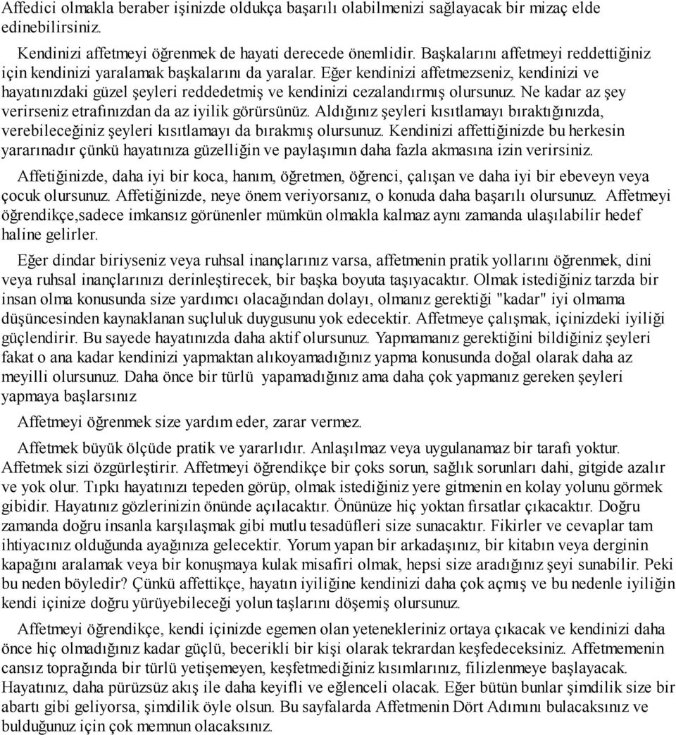 Eğer kendinizi affetmezseniz, kendinizi ve hayatınızdaki güzel şeyleri reddedetmiş ve kendinizi cezalandırmış olursunuz. Ne kadar az şey verirseniz etrafınızdan da az iyilik görürsünüz.