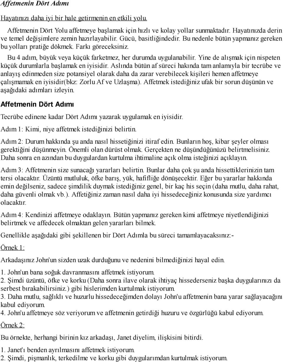 Bu 4 adım, büyük veya küçük farketmez, her durumda uygulanabilir. Yine de alışmak için nispeten küçük durumlarla başlamak en iyisidir.