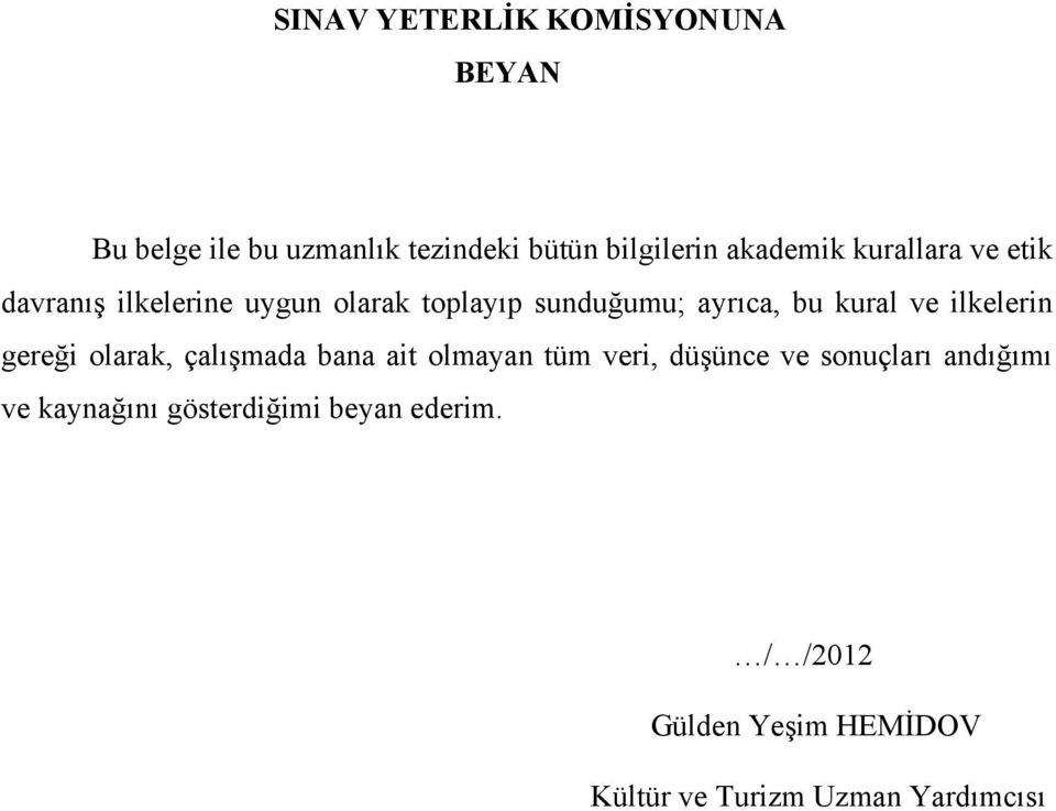 ilkelerin gereği olarak, çalışmada bana ait olmayan tüm veri, düşünce ve sonuçları andığımı ve