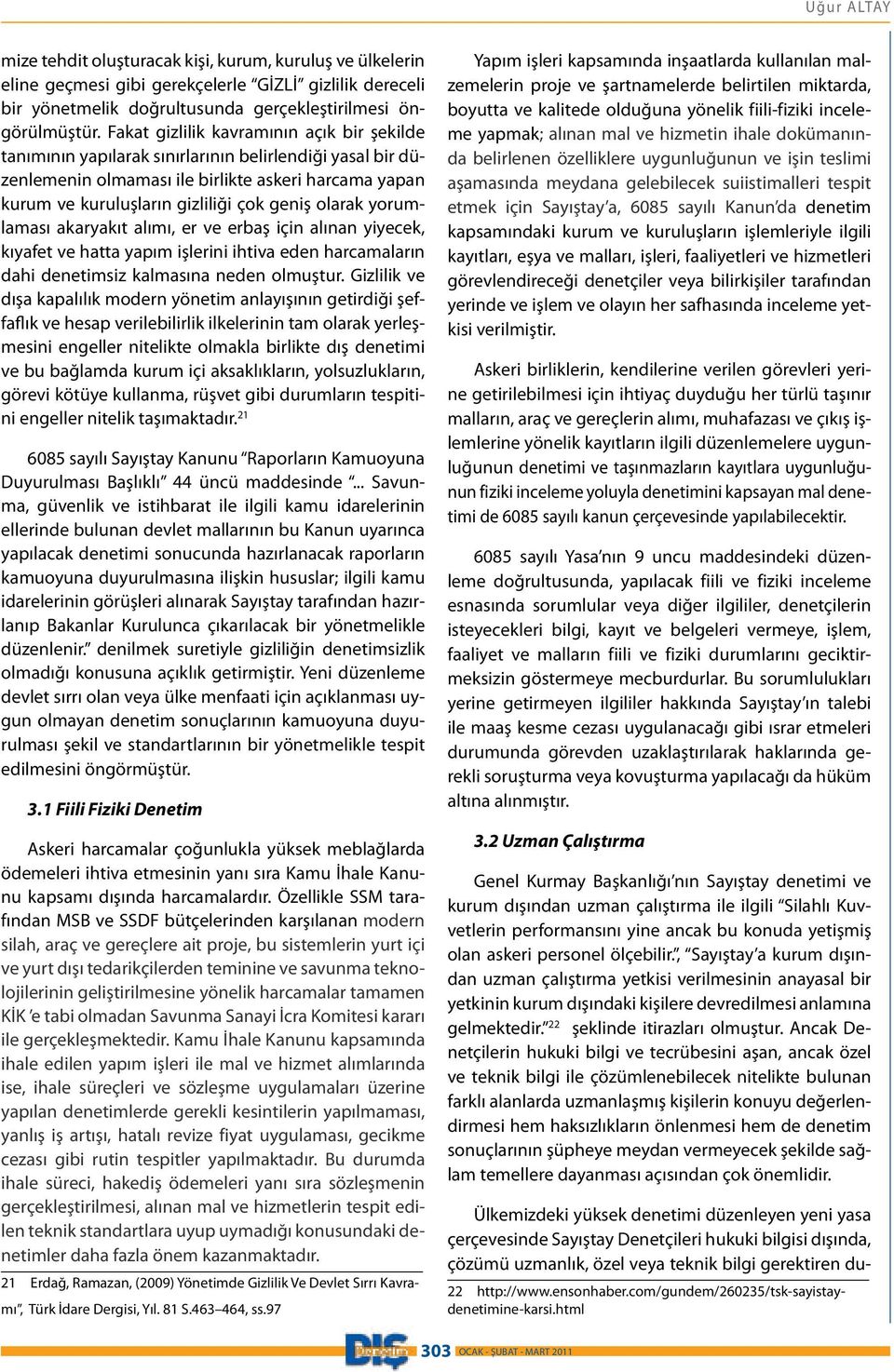 olarak yorumlaması akaryakıt alımı, er ve erbaş için alınan yiyecek, kıyafet ve hatta yapım işlerini ihtiva eden harcamaların dahi denetimsiz kalmasına neden olmuştur.