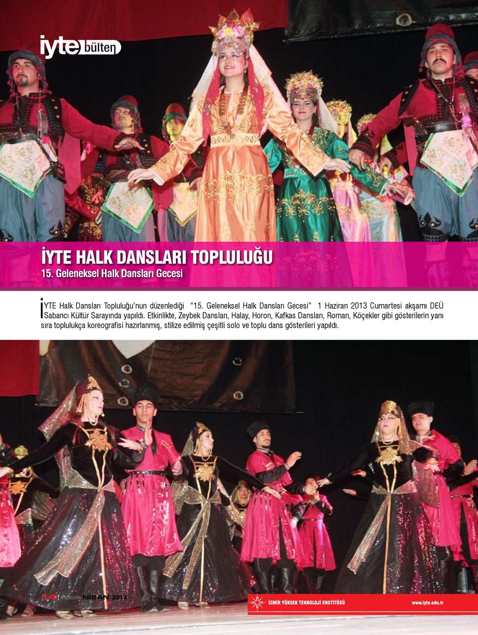 Geleneksel Halk Dansları Gecesi 1 Haziran 2013 Cumartesi akşamı DEÜ Sabancı Kültür Sarayında yapıldı.