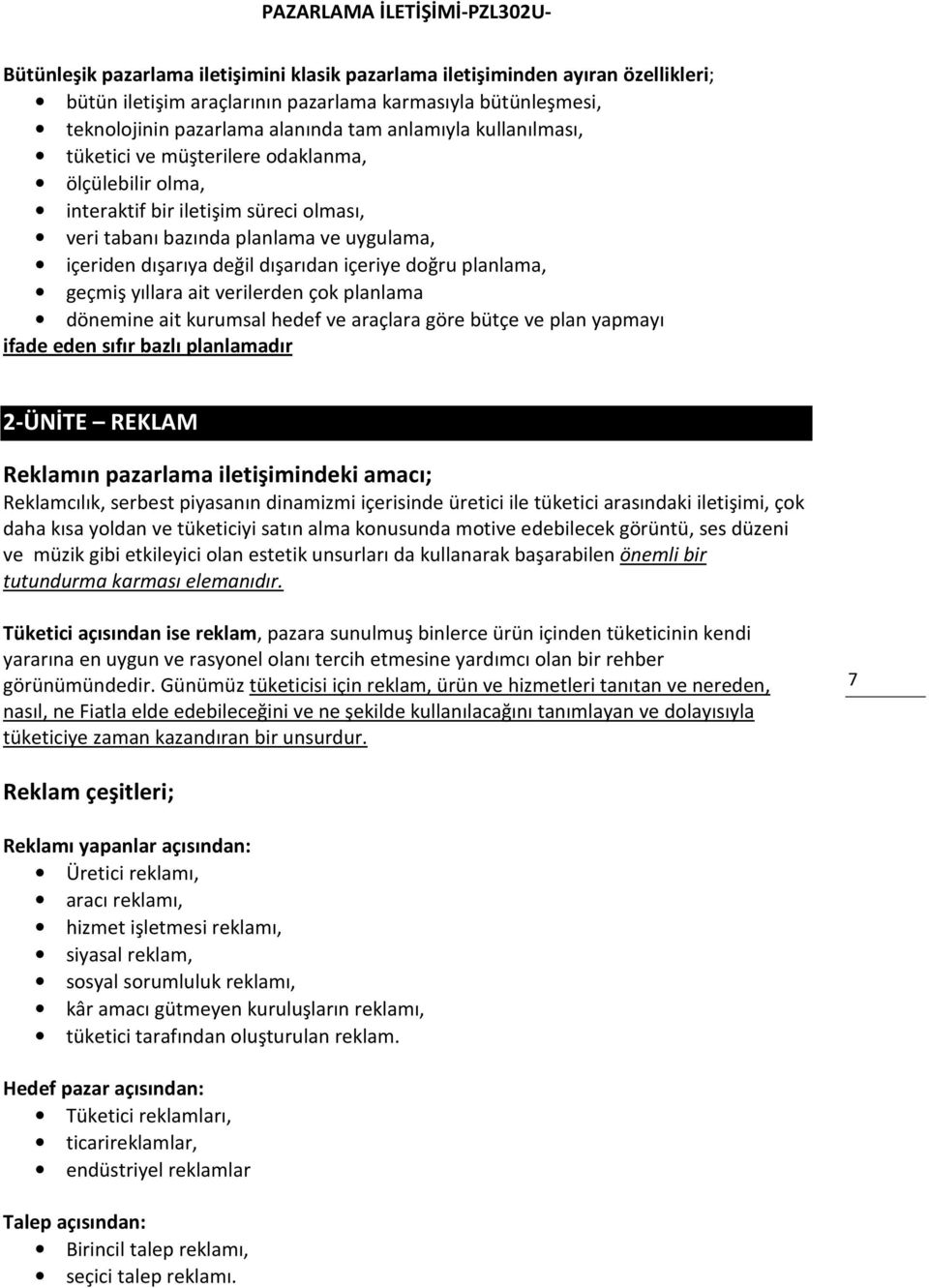 planlama, geçmiş yıllara ait verilerden çok planlama dönemine ait kurumsal hedef ve araçlara göre bütçe ve plan yapmayı ifade eden sıfır bazlı planlamadır 2-ÜNİTE REKLAM Reklamın pazarlama