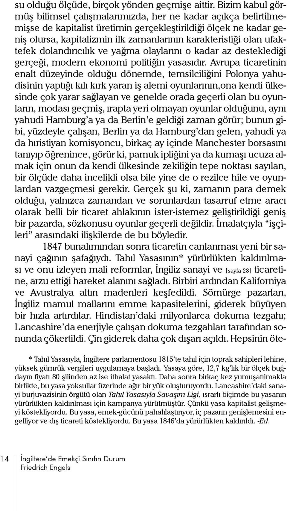 olan ufaktefek dolandırıcılık ve yağma olaylarını o kadar az desteklediği gerçeği, modern ekonomi politiğin yasasıdır.