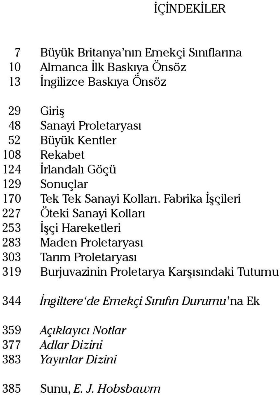 Fabrika İşçileri 227 Öteki Sanayi Kolları 253 İşçi Hareketleri 283 Maden Proletaryası 303 Tarım Proletaryası 319 Burjuvazinin