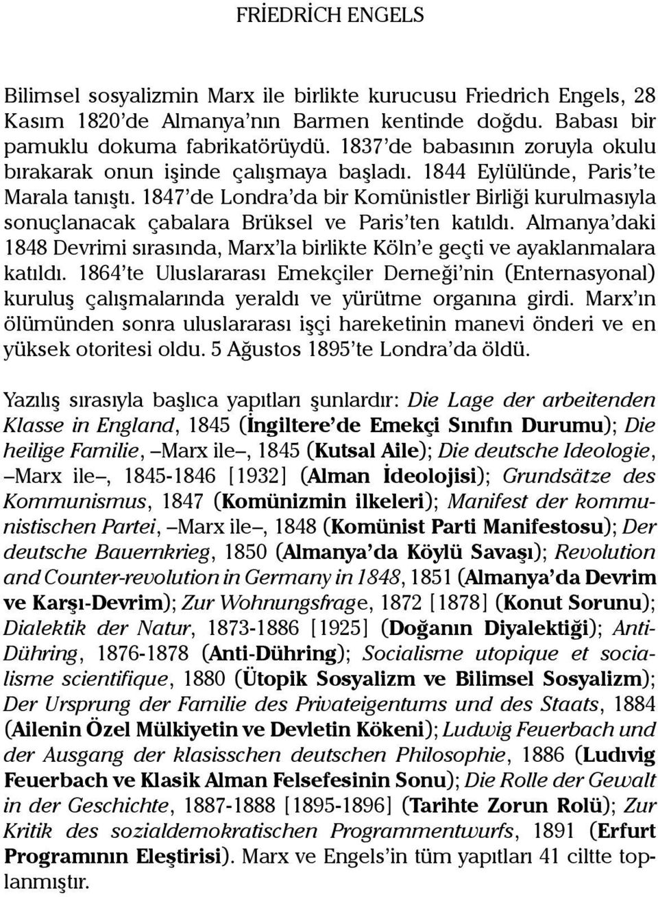 1847 de Londra da bir Komünistler Birliği kurulmasıyla sonuçlanacak çabalara Brüksel ve Paris ten katıldı. Almanya daki 1848 Devrimi sırasında, Marx la birlikte Köln e geçti ve ayaklanmalara katıldı.