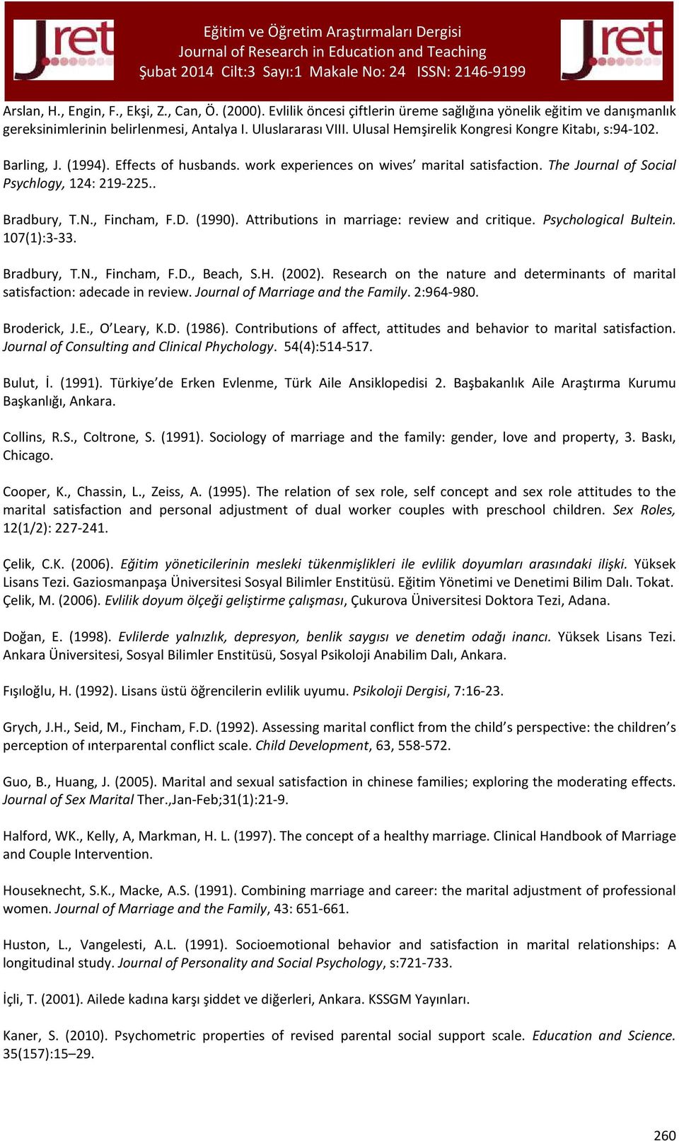 (994). Effects of husbands. work experiences on wives marital satisfaction. The Journal of Social Psychlogy, 24: 29225.. Bradbury, T.N., Fincham, F.D. (990).