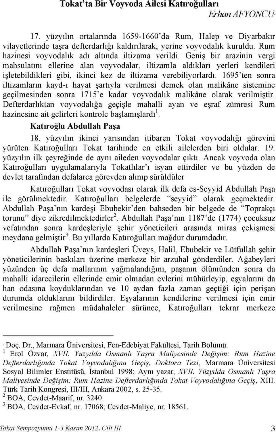 Geniş bir arazinin vergi mahsulatını ellerine alan voyvodalar, iltizamla aldıkları yerleri kendileri işletebildikleri gibi, ikinci kez de iltizama verebiliyorlardı.