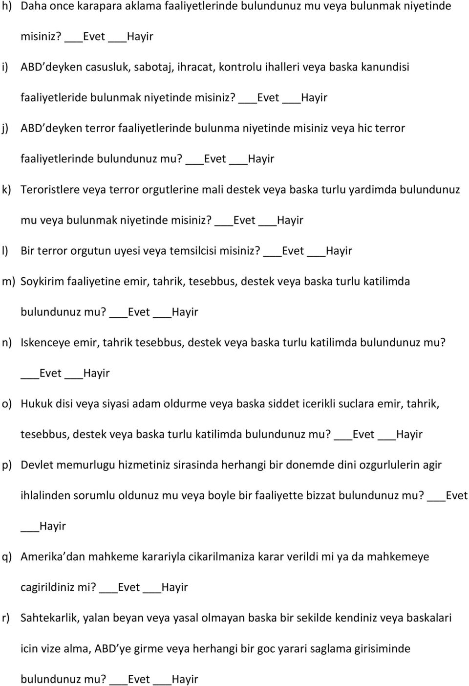 Evet Hayir j) ABD deyken terror faaliyetlerinde bulunma niyetinde misiniz veya hic terror faaliyetlerinde bulundunuz mu?