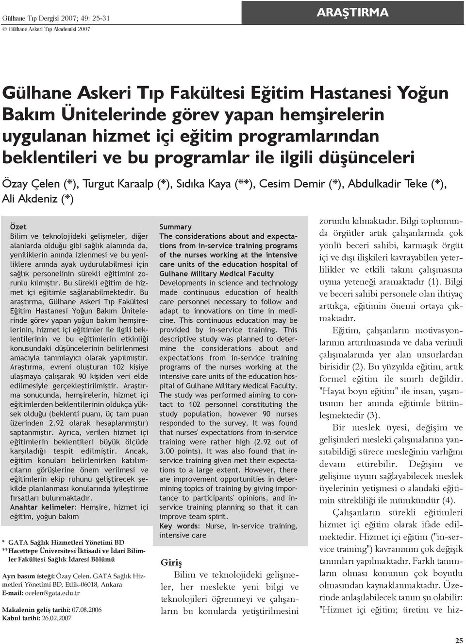 teknolojideki geliþmeler, diðer alanlarda olduðu gibi saðlýk alanýnda da, yeniliklerin anýnda izlenmesi ve bu yeniliklere anýnda ayak uydurulabilmesi için saðlýk personelinin sürekli eðitimini