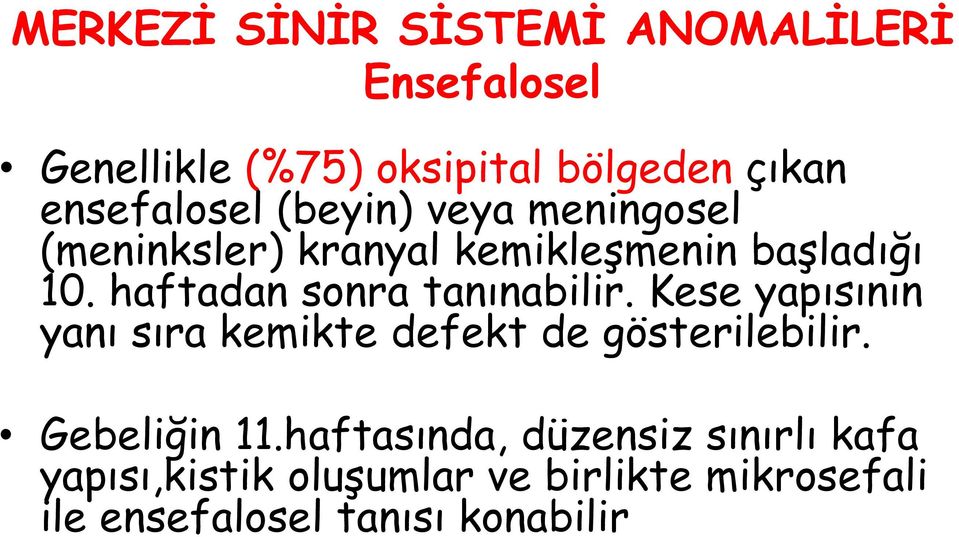 haftadan sonra tanınabilir. Kese yapısının yanı sıra kemikte defekt de gösterilebilir.