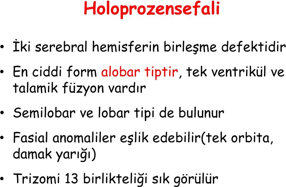 Semilobar ve lobar tipi de bulunur Fasial anomaliler eşlik