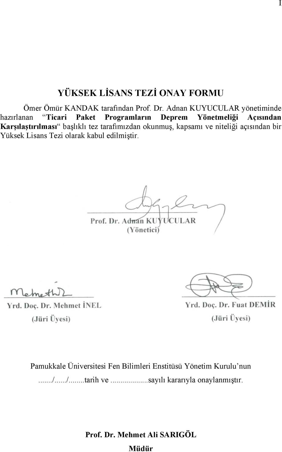 başlıklı tez tarafımızdan okunmuş, kapsamı ve niteliği açısından bir Yüksek Lisans Tezi olarak kabul edilmiştir.