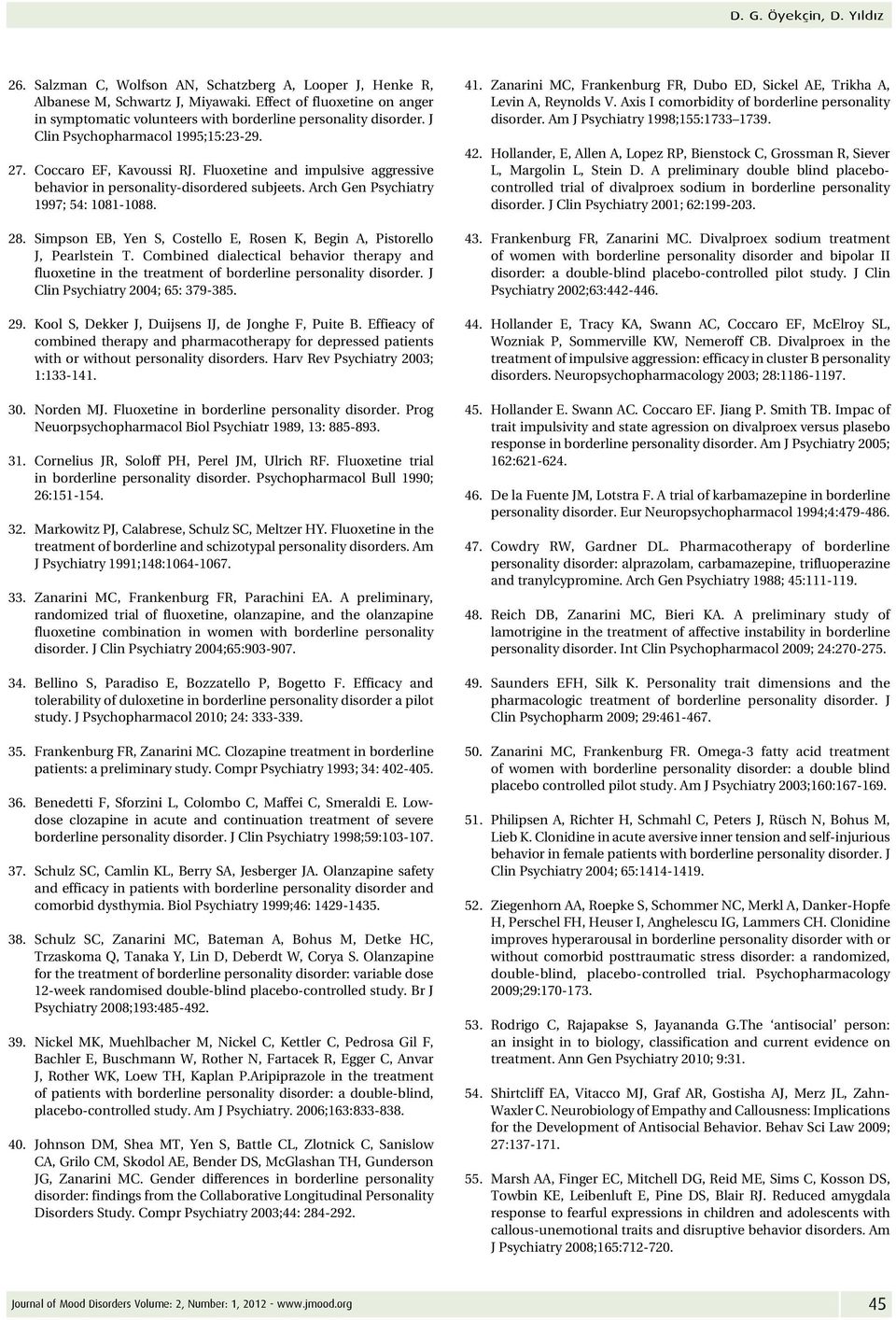 Fluoxetine and impulsive aggressive behavior in personality-disordered subjeets. Arch Gen Psychiatry 1997; 54: 1081-1088. 28.