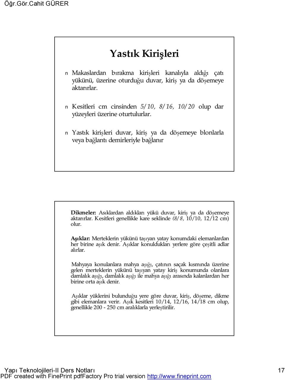 Yastık kirişleri duvar, kiriş ya da döşemeye blonlarla veya bağlantı demirleriyle bağlanır Dikmeler: Asıklardan aldıkları yükü duvar, kiriş ya da döşemeye aktarırlar.