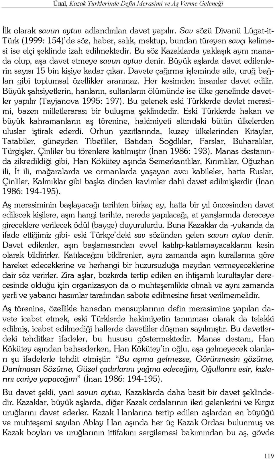 Bu söz Kazaklarda yaklaşık aynı manada olup, aşa davet etmeye savun aytuv denir. Büyük aşlarda davet edilenlerin sayısı 15 bin kişiye kadar çıkar.