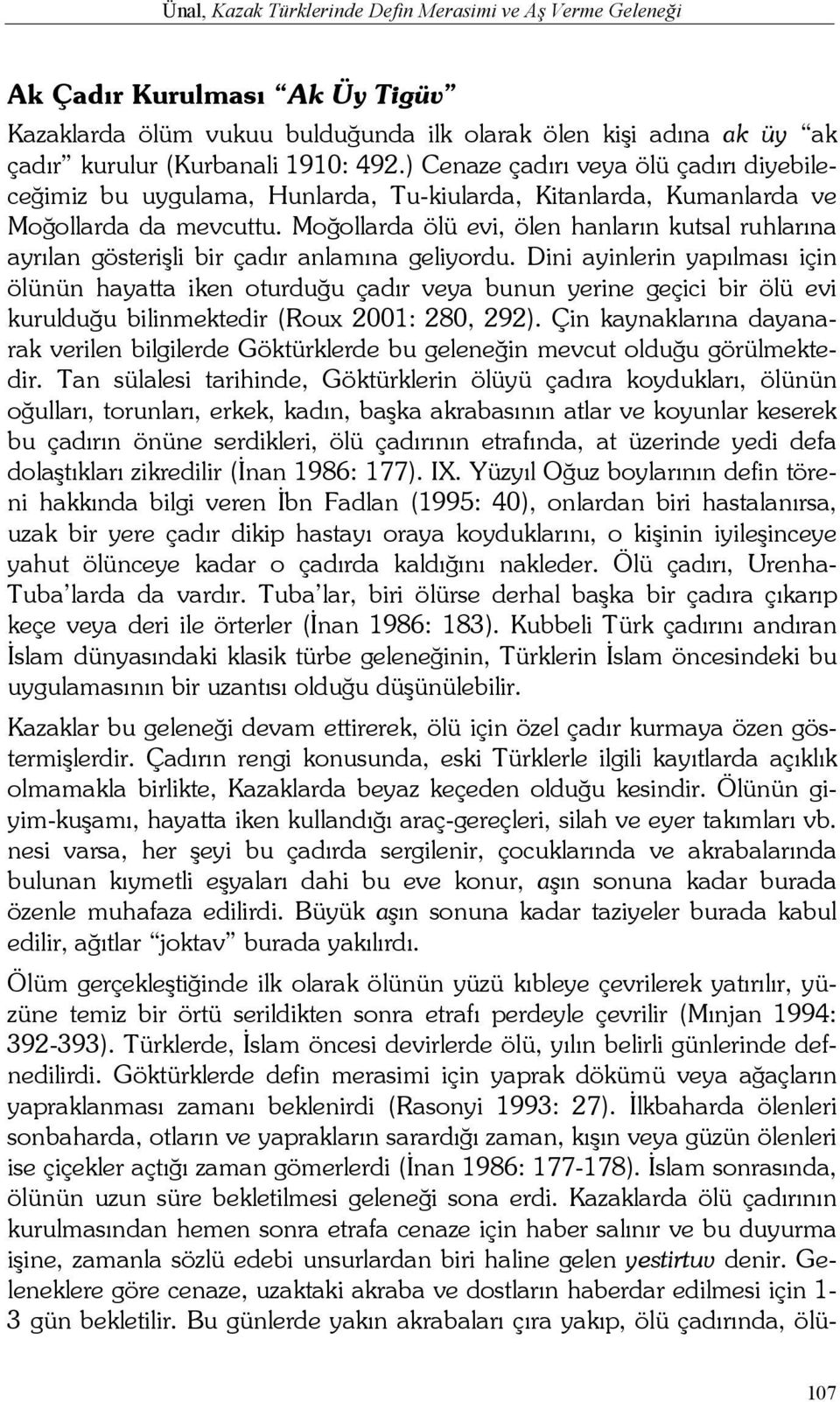 Moğollarda ölü evi, ölen hanların kutsal ruhlarına ayrılan gösterişli bir çadır anlamına geliyordu.