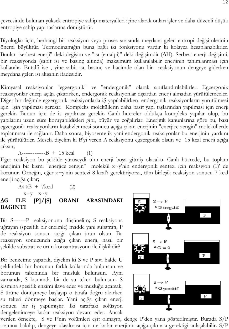 Bunlar "serbest enerji" deki değişim ve "ısı (entalpi)" deki değişimdir ( H).