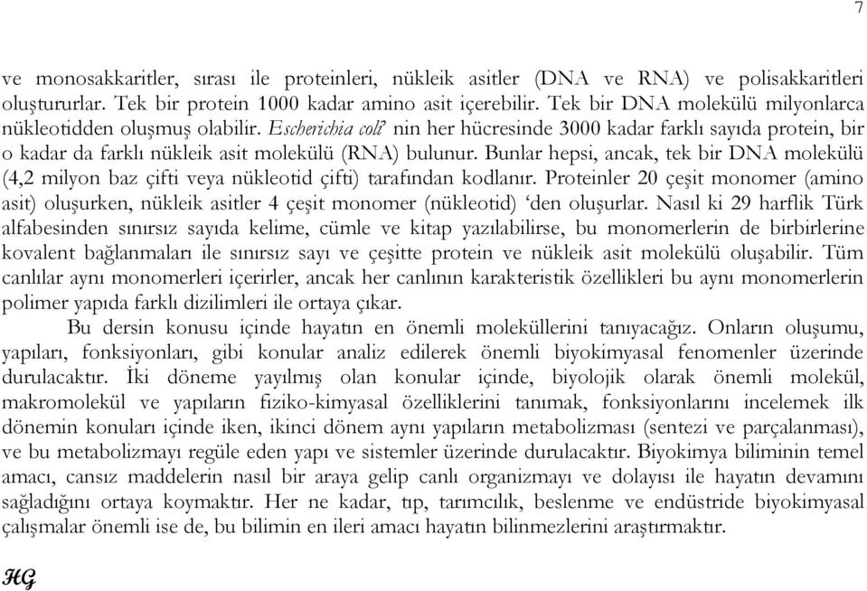 Bunlar hepsi, ancak, tek bir DNA molekülü (4,2 milyon baz çifti veya nükleotid çifti) tarafından kodlanır.