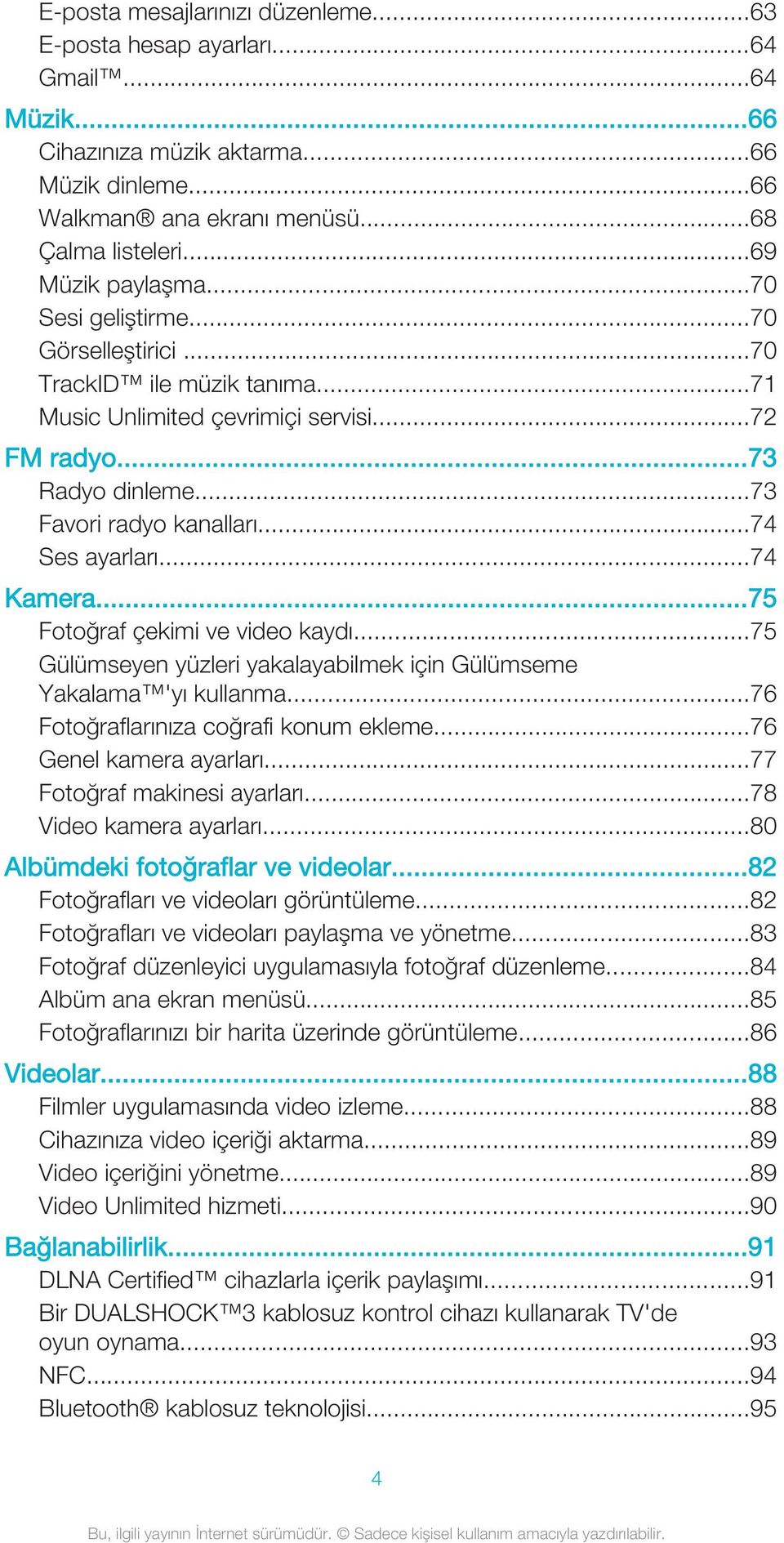 ..74 Ses ayarları...74 Kamera...75 Fotoğraf çekimi ve video kaydı...75 Gülümseyen yüzleri yakalayabilmek için Gülümseme Yakalama 'yı kullanma...76 Fotoğraflarınıza coğrafi konum ekleme.