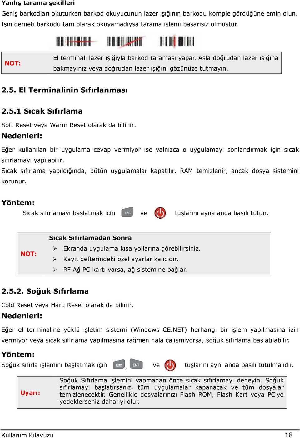 El Terminalinin Sıfırlanması 2.5.1 Sıcak Sıfırlama Soft Reset veya Warm Reset olarak da bilinir.