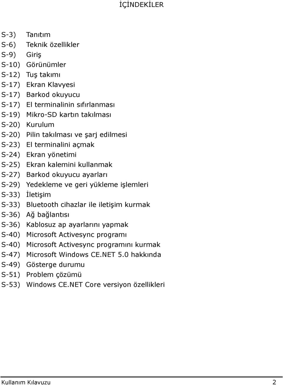 Yedekleme ve geri yükleme işlemleri S-33) İletişim S-33) Bluetooth cihazlar ile iletişim kurmak S-36) Ağ bağlantısı S-36) Kablosuz ap ayarlarını yapmak S-40) Microsoft Activesync programı