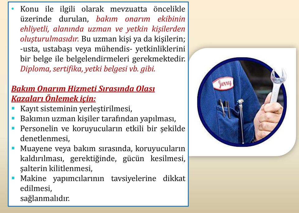 Bakım Onarım Hizmeti Sırasında Olası Kazaları Önlemek için: Kayıt sisteminin yerleştirilmesi, Bakımın uzman kişiler tarafından yapılması, Personelin ve koruyucuların etkili