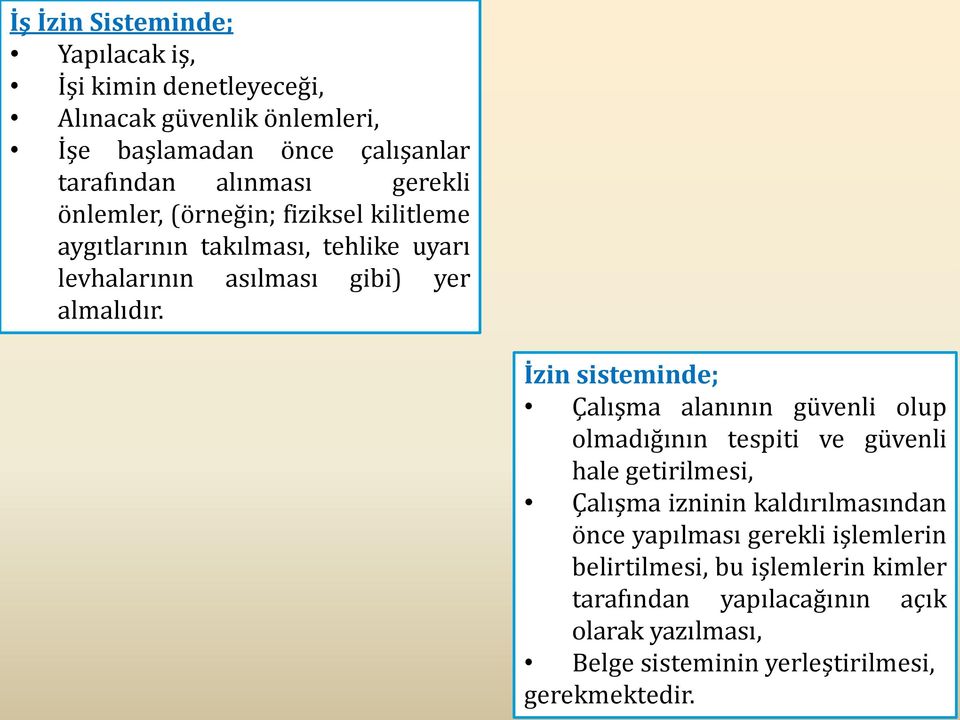 İzin sisteminde; Çalışma alanının güvenli olup olmadığının tespiti ve güvenli hale getirilmesi, Çalışma izninin kaldırılmasından önce