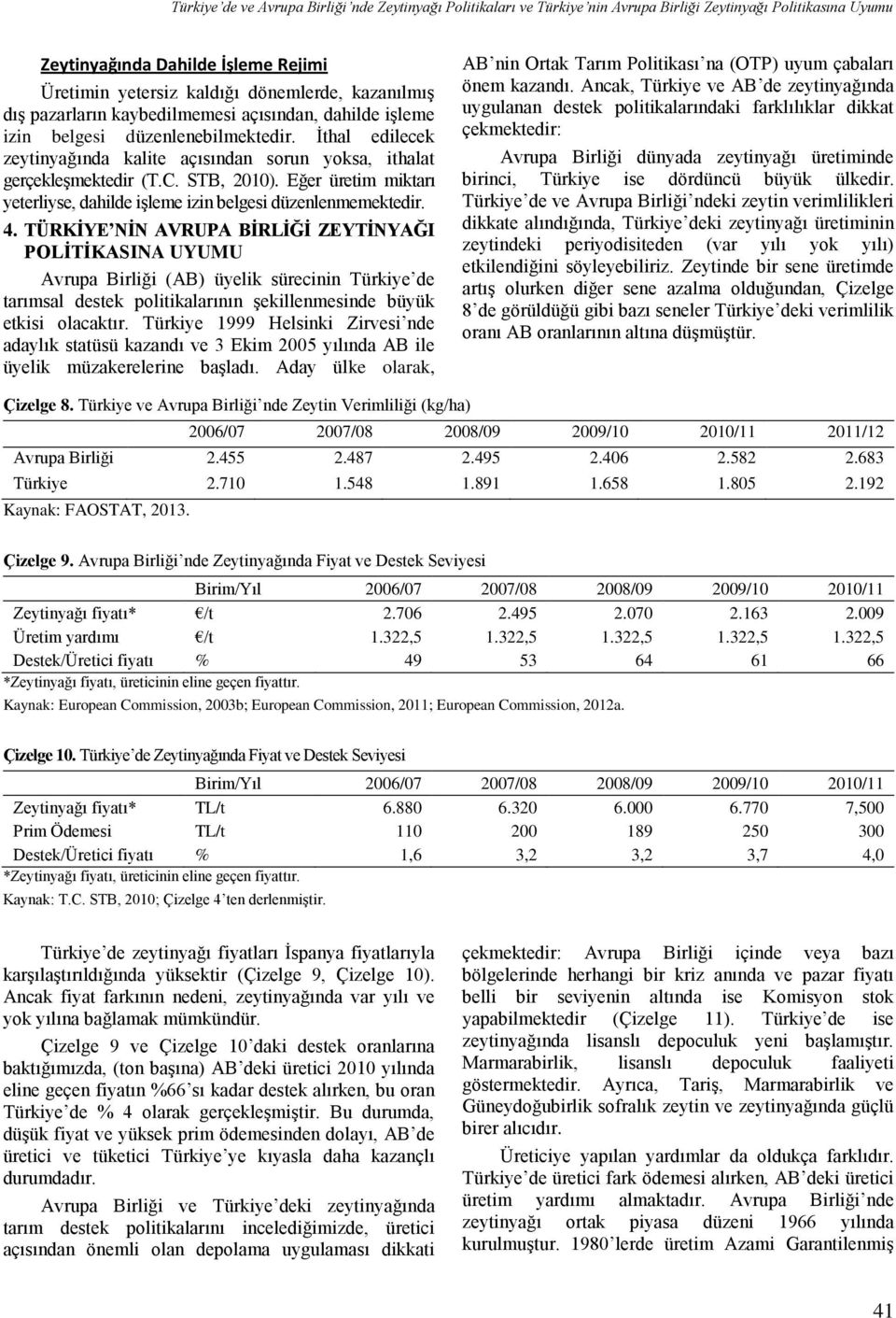 STB, 2010). Eğer üretim miktarı yeterliyse, dahilde işleme izin belgesi düzenlenmemektedir. 4.