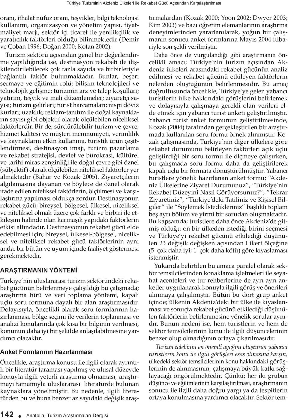 Turizm sektörü açısından genel bir değerlendirme yapıldığında ise, destinasyon rekabeti ile ilişkilendirilebilecek çok fazla sayıda ve birbirleriyle bağlantılı faktör bulunmaktadır.