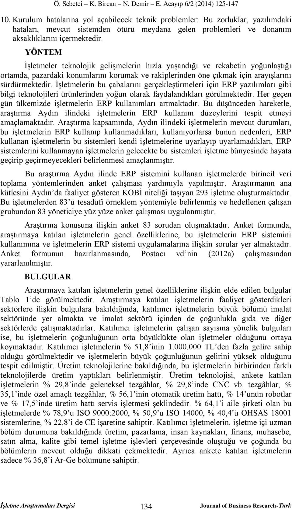 İşletmelerin bu çabalarını gerçekleştirmeleri için ERP yazılımları gibi bilgi teknolojileri ürünlerinden yoğun olarak faydalandıkları görülmektedir.