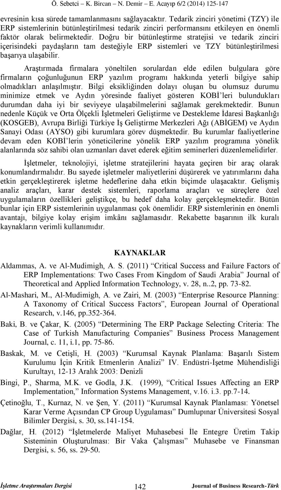 Doğru bir bütünleştirme stratejisi ve tedarik zinciri içerisindeki paydaşların tam desteğiyle ERP sistemleri ve TZY bütünleştirilmesi başarıya ulaşabilir.