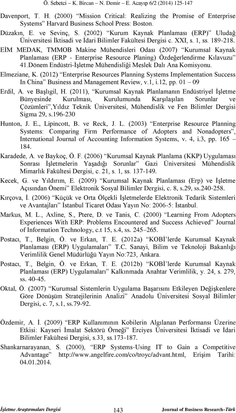 EİM MEDAK, TMMOB Makine Mühendisleri Odası (2007) Kurumsal Kaynak Planlaması (ERP - Enterprise Resource Planing) Özdeğerlendirme Kılavuzu 41.