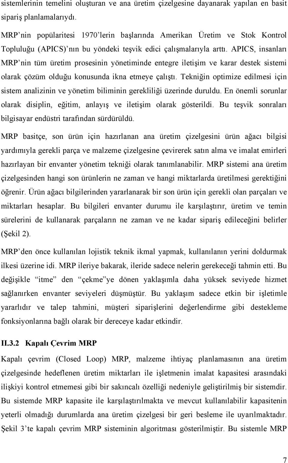 APICS, insanlarõ MRP nin tüm üretim prosesinin yönetiminde entegre iletişim ve karar destek sistemi olarak çözüm olduğu konusunda ikna etmeye çalõştõ.