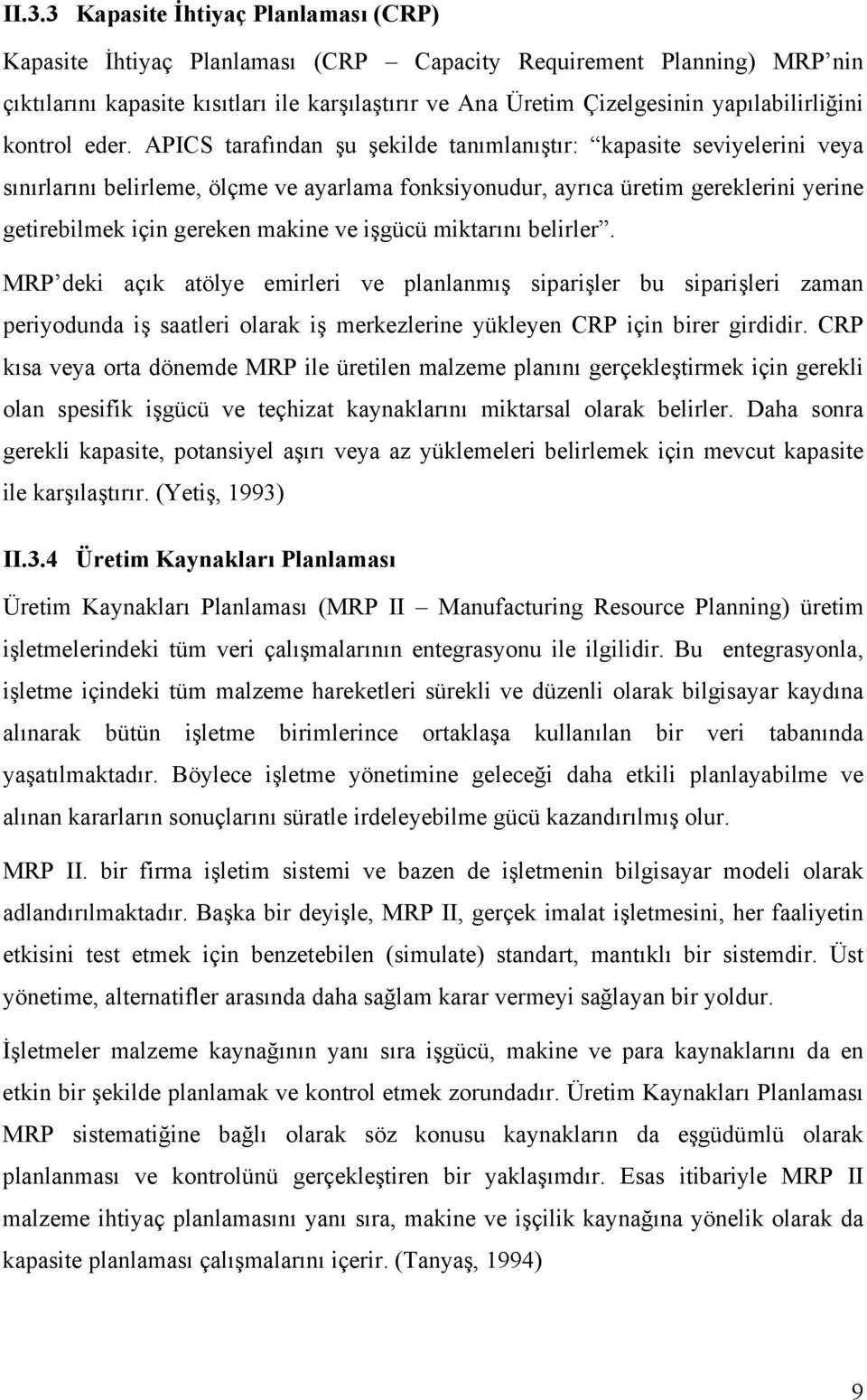 APICS tarafõndan şu şekilde tanõmlanõştõr: kapasite seviyelerini veya sõnõrlarõnõ belirleme, ölçme ve ayarlama fonksiyonudur, ayrõca üretim gereklerini yerine getirebilmek için gereken makine ve