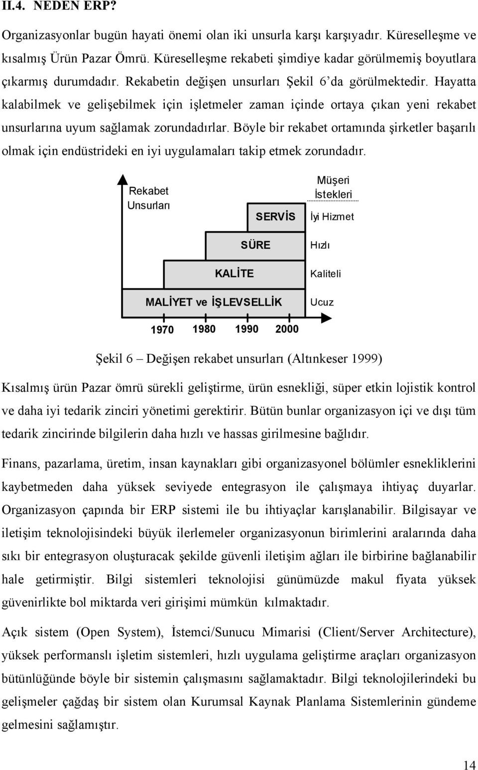 Hayatta kalabilmek ve gelişebilmek için işletmeler zaman içinde ortaya çõkan yeni rekabet unsurlarõna uyum sağlamak zorundadõrlar.