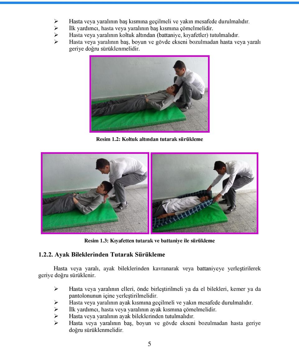 2: Koltuk altından tutarak sürükleme Resim 1.3: Kıyafetten tutarak ve battaniye ile sürükleme 1.2.2. Ayak Bileklerinden Tutarak Sürükleme Hasta veya yaralı, ayak bileklerinden kavranarak veya battaniyeye yerleģtirilerek geriye doğru sürüklenir.