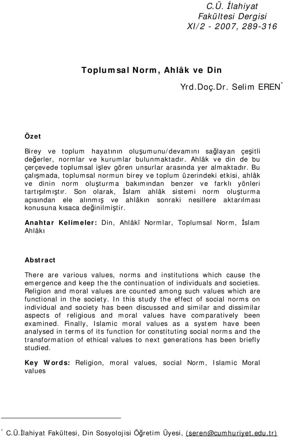 Ahlâk ve din de bu çerçevede toplumsal işlev gören unsurlar arasında yer almaktadır.