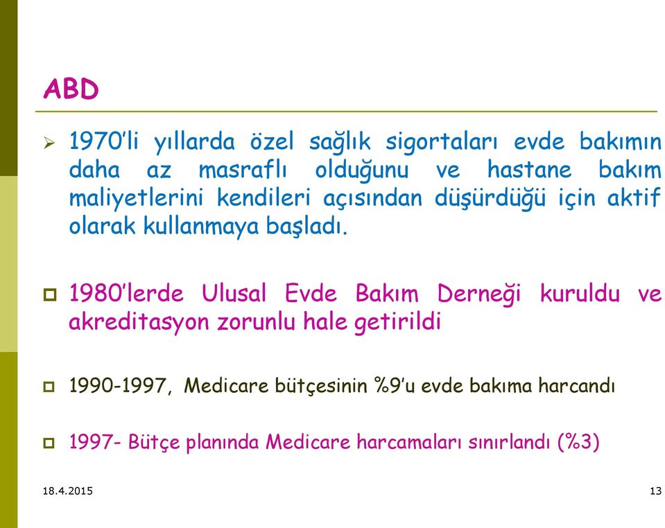 1980 lerde Ulusal Evde Bakım Derneği kuruldu ve akreditasyon zorunlu hale getirildi 1990-1997,