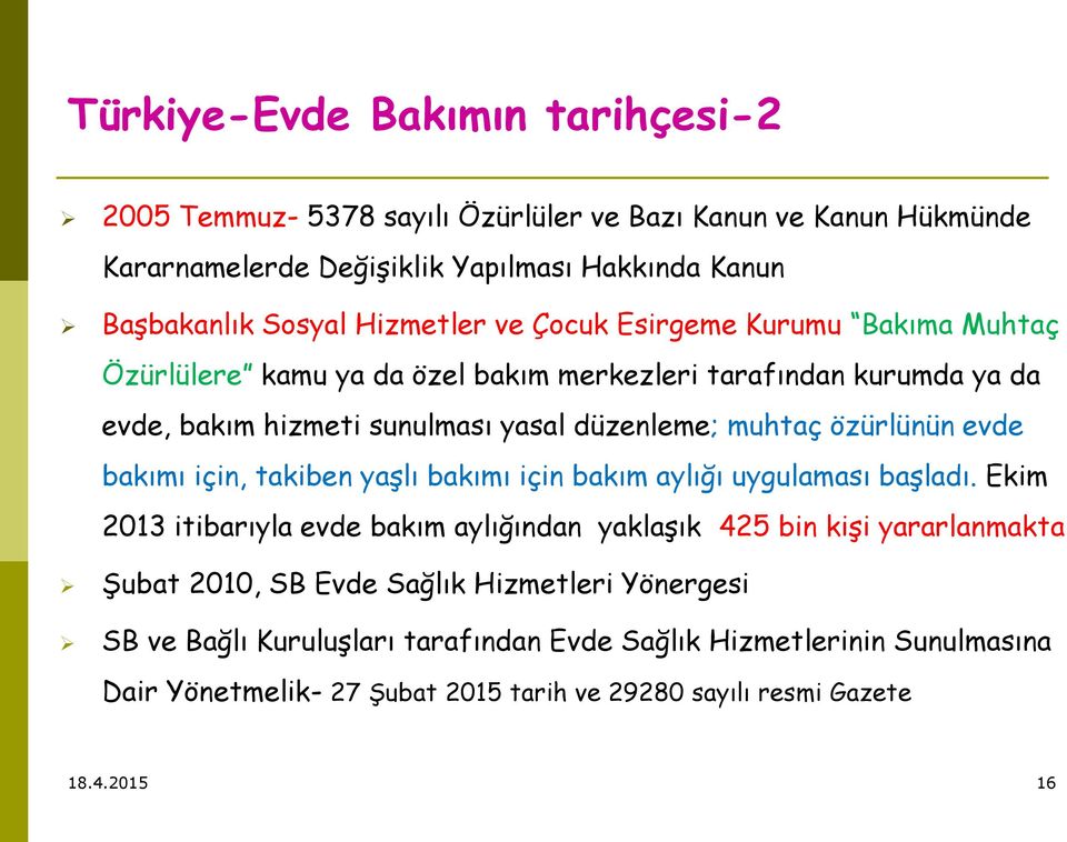 özürlünün evde bakımı için, takiben yaşlı bakımı için bakım aylığı uygulaması başladı.