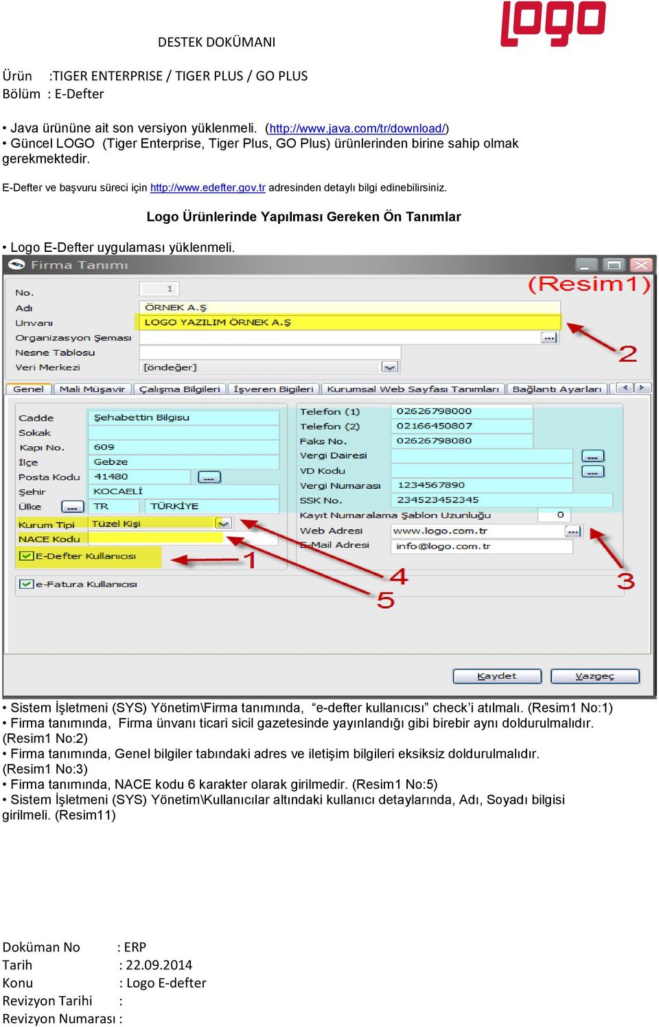 Logo Ürünlerinde Yapılması Gereken Ön Tanımlar Sistem İşletmeni (SYS) Yönetim\Firma tanımında, e-defter kullanıcısı check i atılmalı.