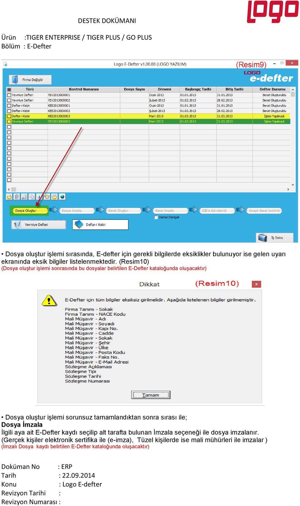 sonra sırası ile; Dosya İmzala İlgili aya ait E-Defter kaydı seçilip alt tarafta bulunan İmzala seçeneği ile dosya imzalanır.