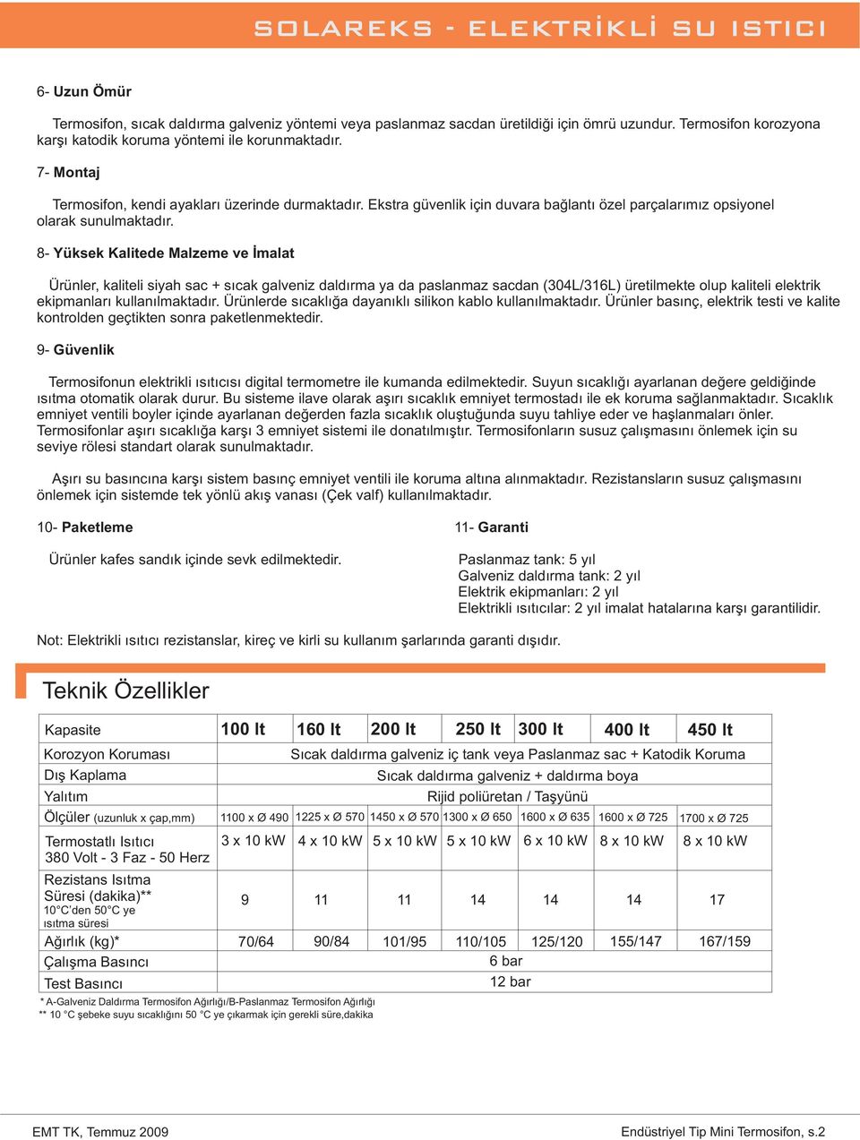 8 Yüksek Kalitede ve İmalat Ürünler, kaliteli siyah sac + sıcak galveniz daldırma ya da paslanmaz sacdan (304L/316L) üretilmekte olup kaliteli elektrik ekipmanları kullanılmaktadır.