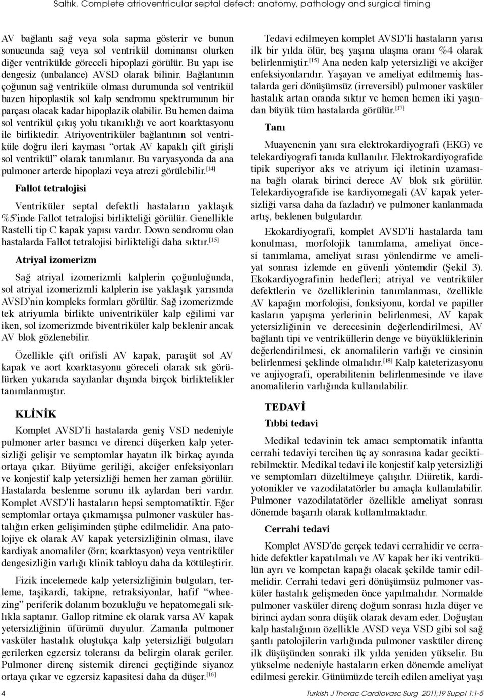 göreceli hipoplazi görülür. Bu yapı ise dengesiz (unbalance) AVSD olarak bilinir.