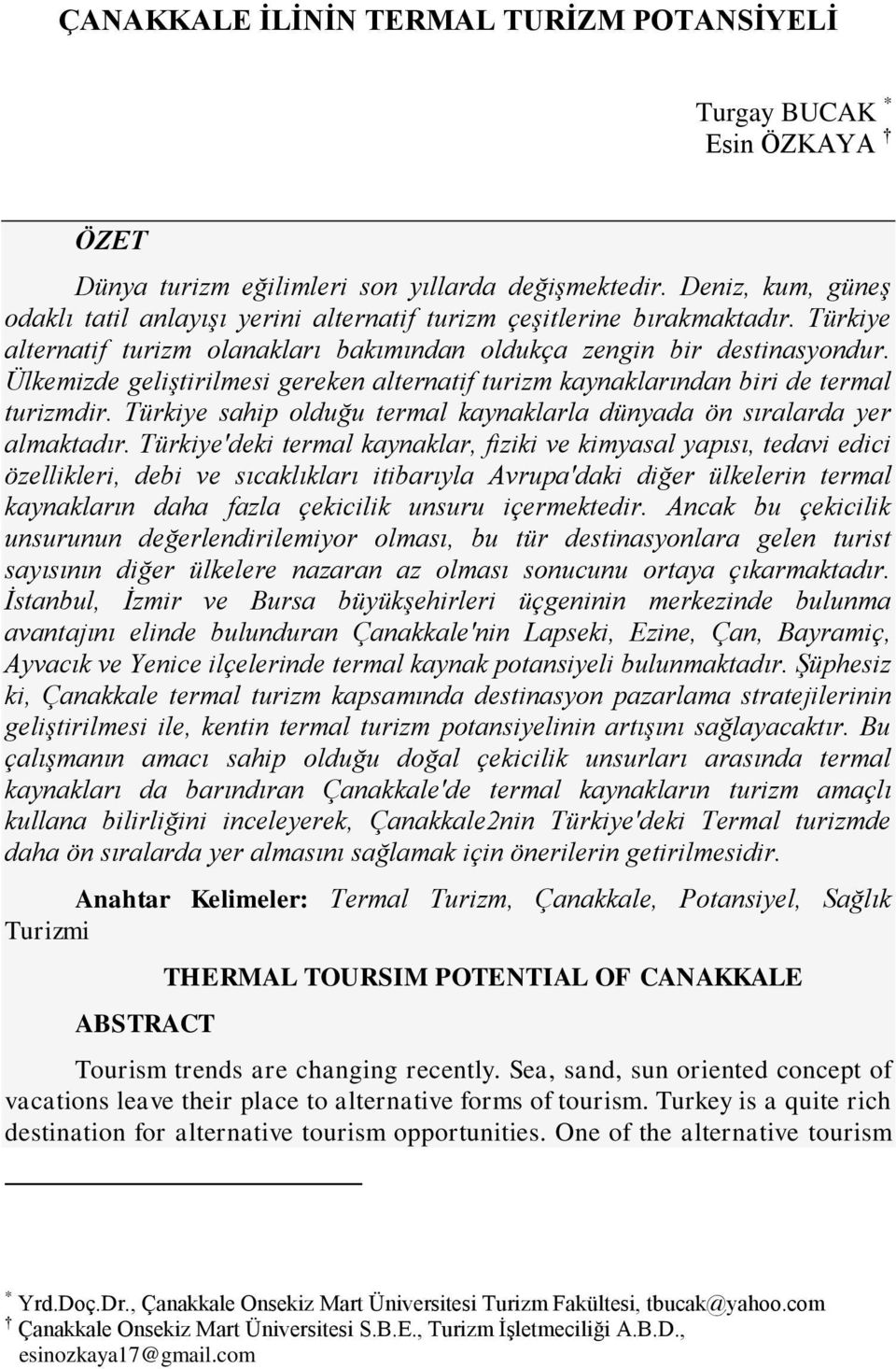 Ülkemizde geliştirilmesi gereken alternatif turizm kaynaklarından biri de termal turizmdir. Türkiye sahip olduğu termal kaynaklarla dünyada ön sıralarda yer almaktadır.