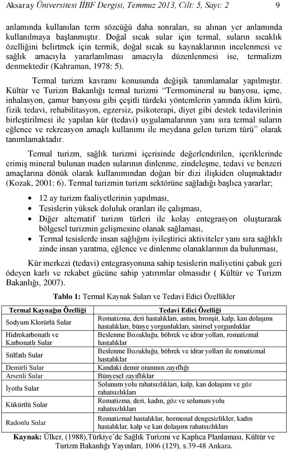 denmektedir (Kahraman, 1978: 5). Termal turizm kavramı konusunda değişik tanımlamalar yapılmıştır.