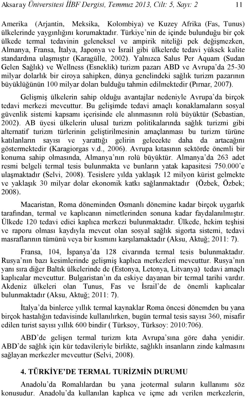 standardına ulaşmıştır (Karagülle, 2002).